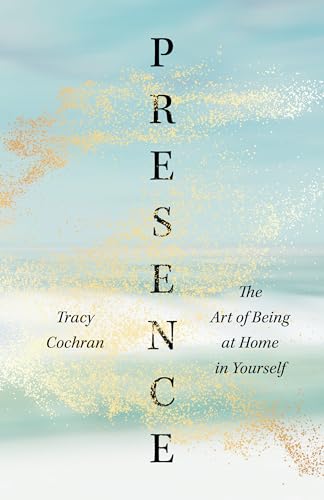 Tracy Cochran - Presence : The Art of Being at Home in Yourself - Pape image 1