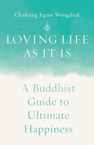 Chakung Jigme Wangdr - Loving Life as It Is : A Buddhist Guide to Ulti image 1