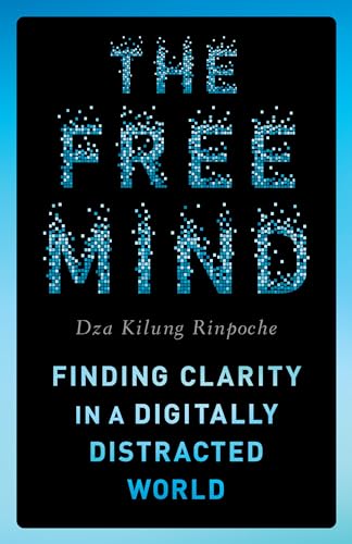 Rinpoche Dza Kilung - Free Mind : Finding Clarity in a Digitally Distr image 1