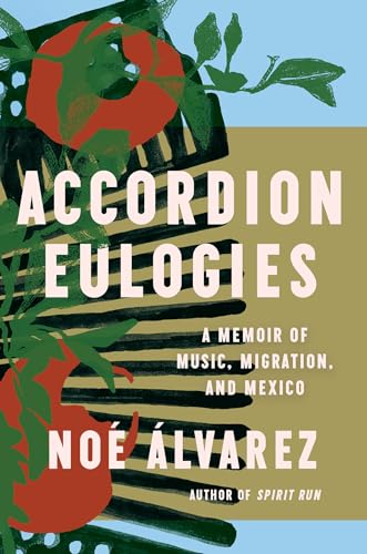 Noe Alvarez - Accordion Eulogies : A Memoir of Music, Migration, and M image 1