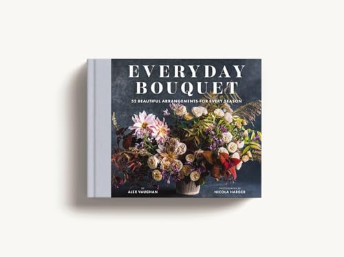Alex Vaughan - Everyday Bouquet : 52 Beautiful Arrangements for Every image 2