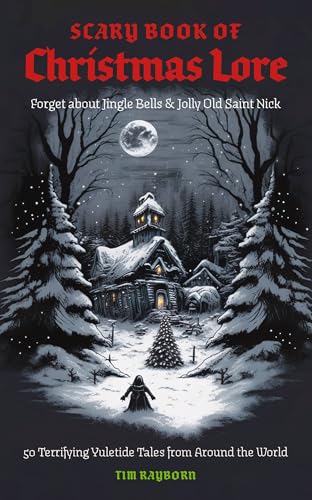 Tim Rayborn - Scary Book of Christmas Lore : 50 Terrifying Yuletide Ta image 1