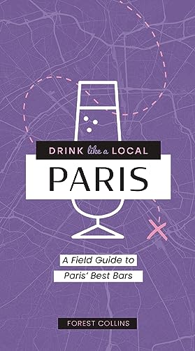 Forest Collins - Drink Like a Local: Paris : A Field Guide to Paris image 1