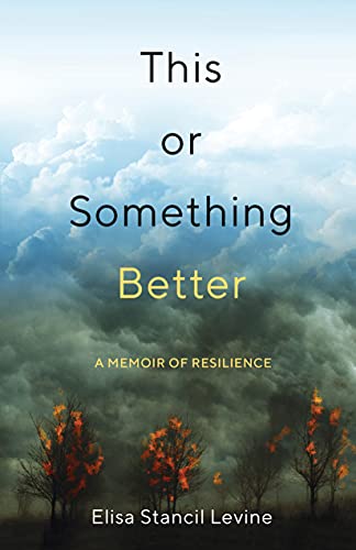 Elisa Stancil Levine - This or Something Better : A Memoir of Resilien image 1