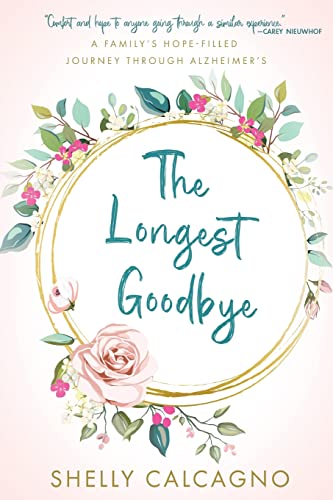 The Longest Goodbye: A Family's Hope-Filled Journey Through Alzheimer's