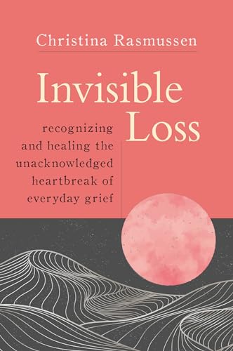 Christina Rasmussen - Invisible Loss : Recognizing and Healing the Una image 1
