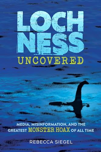 Rebecca Siegel - Loch Ness Uncovered : How Fake News Fueled the Greate image 1