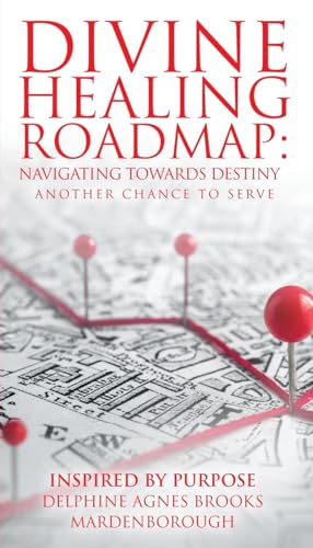 DIVINE HEALING ROADMAP: NAVIGATING TOWARDS DESTINY: ANOTHER CHANCE TO SERVE