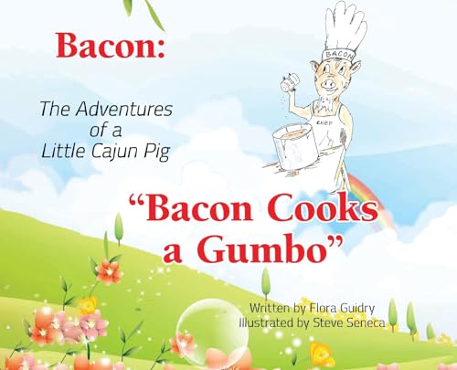 Bacon: The Adventures of a Little Cajun Pig: Bacon Cooks a Gumbo