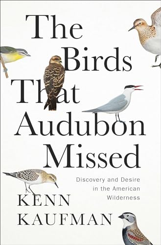 Kenn Kaufman - Birds That Audubon Missed : Discovery and Desire in the image 1