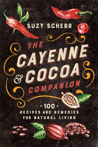 Suzy Scherr - Cayenne & Cocoa Companion : 100 Recipes and Remedies for image 1