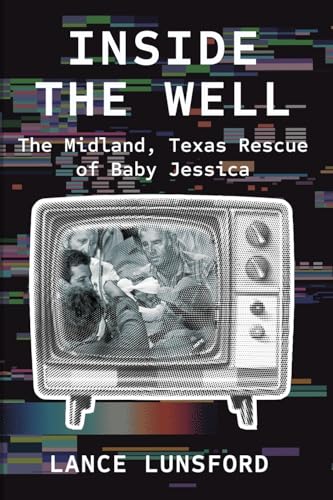 Lance Lunsford - Inside the Well : The Midland, Texas Rescue of Baby J image 1