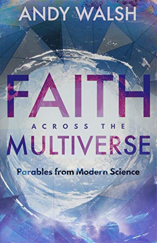 Andy Walsh - Faith Across the Multiverse : Parables From Modern Scienc image 1