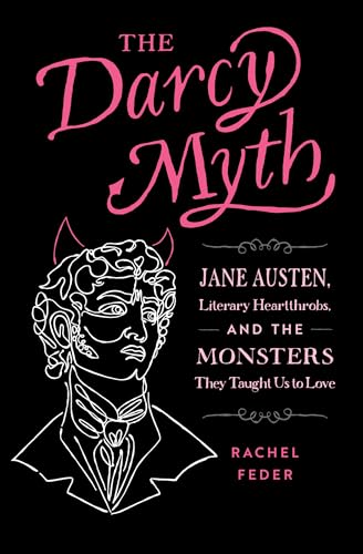 Rachel Feder - Darcy Myth : Jane Austen, Literary Heartthrobs, and the image 1