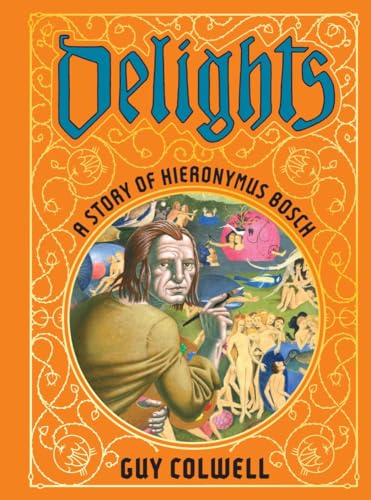 Guy Colwell - Delights: A Story Of Hieronymus Bosch - Hardback image 1