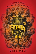 Mike Wolf - Cheer: A Liquid Gold Holiday Drinking Guide : A Liquid Gol image 1