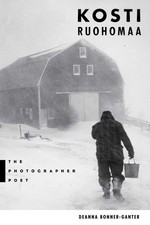Deanna Bonner-Ganter - Kosti Ruohomaa : The Photographer Poet - Paperb image 1