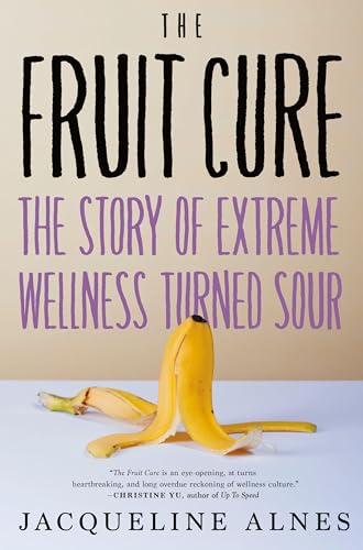 Jacqueline Alnes - Fruit Cure : The Story of Extreme Wellness Turned S image 1