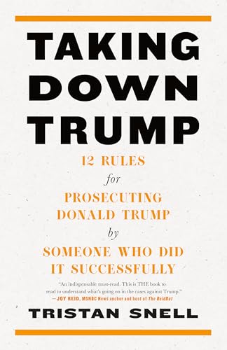 Tristan Snell - Taking Down Trump : 12 Rules for Procescuting Donald T image 1