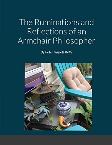 The Ruminations and Reflections of an Armchair Philosopher