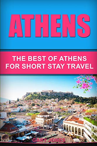 Athens: The Best Of Athens For Short Stay Travel