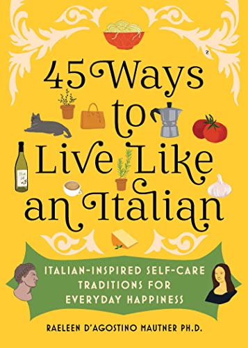 Raeleen D'Agosti - 45 Ways to Live Like an Italian : Italian-Inspi image 1