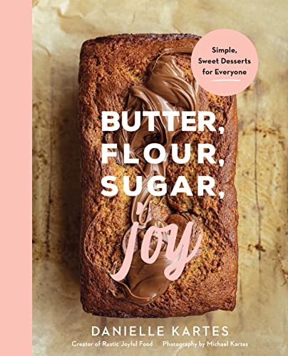 Danielle Kartes - Butter, Flour, Sugar, Joy : Simple Sweet Desserts fo image 1
