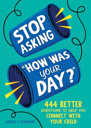 Daniel J. Crawford - Stop Asking "How Was Your Day?" : 444 Better Ques image 1