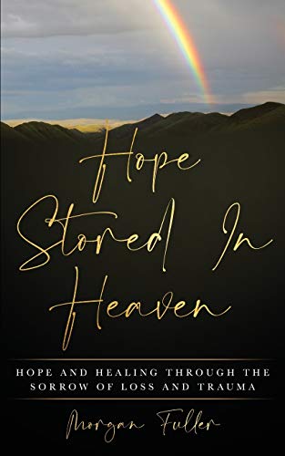 Morgan Fuller - Hope Stored In Heaven : Hope and Healing Through The S image 1