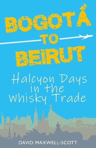 Bogota to Beirut : Halcyon Days in the Whisky Trade - Paperback image 1
