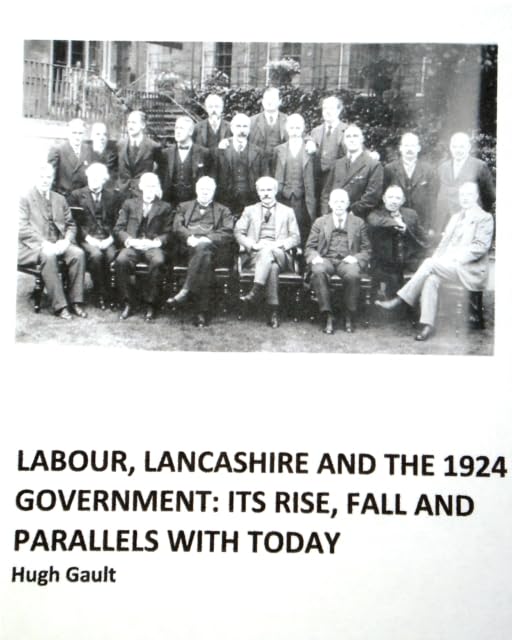Hugh Gault - Labour, Lancashire and the 1924 Government : Its rise, fa image 1