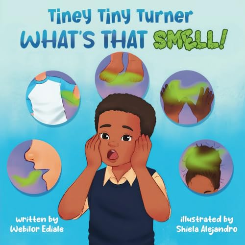 Tiney Tiny Turner What's That Smell!: Personal Hygiene Book for Kids about Learning and Building Good Hygiene Habits related to Body Smells, Dirty Han