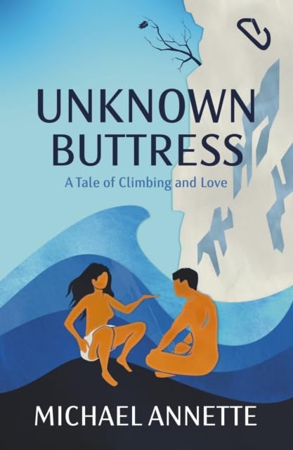 Michaal Annette - Unknown Buttress : A Tale of Climbing and Love - Pa image 1