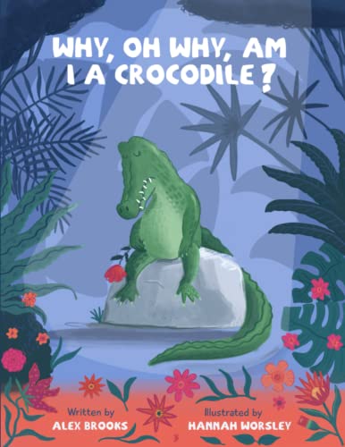 Alex Brooks - Why, oh why, am I a crocodile? : A fabulously fun, rhymi image 1