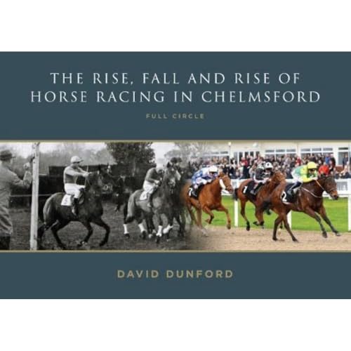 David Dunford - RISE, FALL AND RISE OF HORSE RACING IN CHELMSFORD : FU image 1