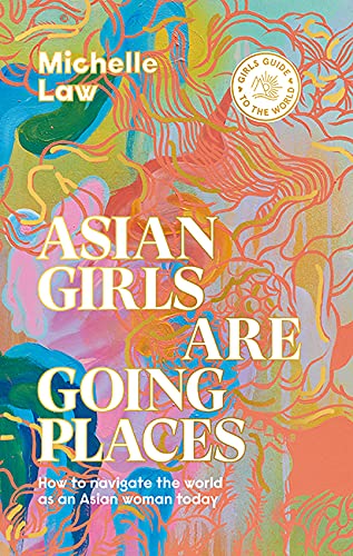 Michelle Law - Asian Girls are Going Places : How to Navigate the Worl image 1