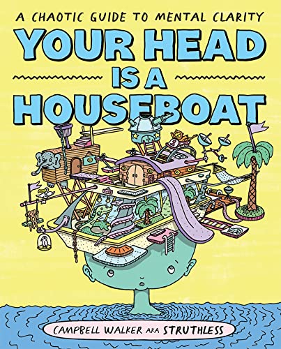 Campbell Walker - Your Head is a Houseboat : A Chaotic Guide to Mental image 1