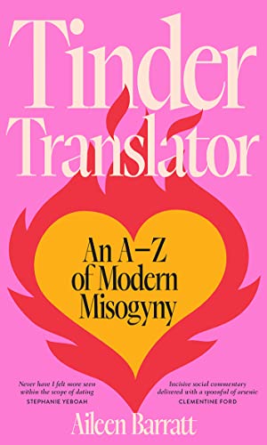 Aileen Barratt - Tinder Translator : An A-Z of Modern Misogyny - Hardb image 1