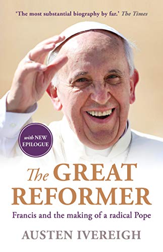 Austen Ivereigh - Great Reformer : Francis and the Making of a Radical image 1