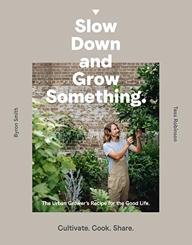 Byron Smith - Slow Down and Grow Something : The Urban Grower's Re image 1