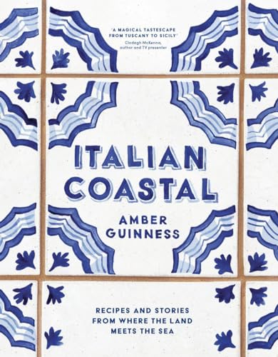 Amber Guinness - Italian Coastal : Recipes and stories from where the