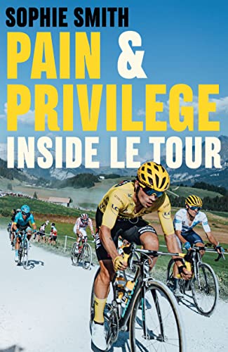 Sophie Smith - Pain and Privilege : Inside Le Tour - Paperback image 1