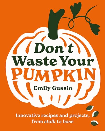Emily Gussin - Don't Waste Your Pumpkin : Innovative recipes and p image 1