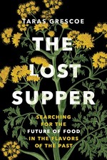 Taras Grescoe - Lost Supper : Searching for the Future of Food in the image 1