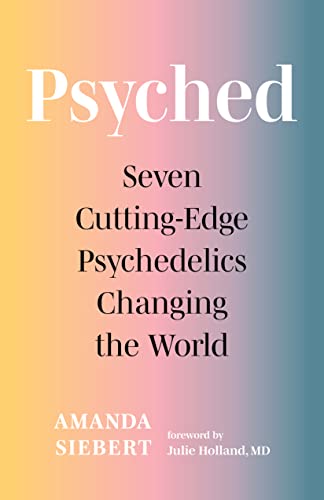 Julie Holland - Psyched : Seven Cutting-Edge Psychedelics Changing the image 1