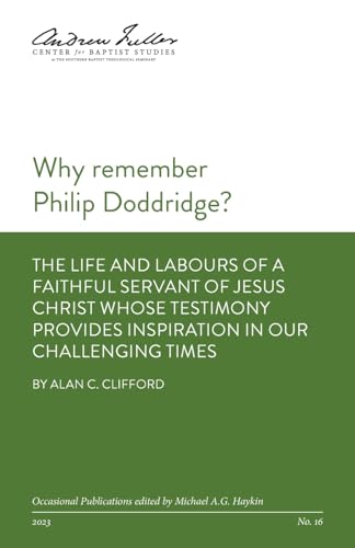 Why remember Philip Doddridge: The life and labours of a faithful servant of Jesus Christ whose testimony provides inspiration in our challenging time