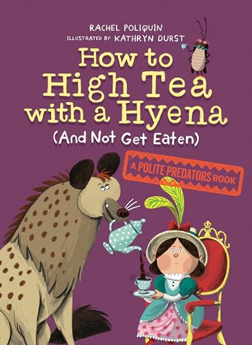 Kathryn Durst - How To High Tea With A Hyena (and Not Get Eaten) : A P image 1