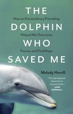 Melody Horrill - Dolphin Who Saved Me : How An Extraordinary Friendshi image 1
