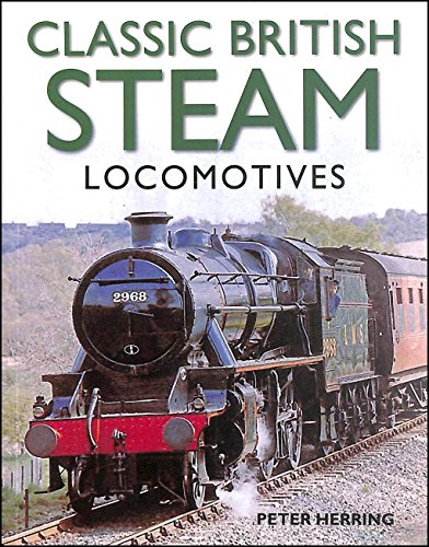 Peter Herring - Classic British Steam Locomotives : A Comprehensive Gu image 1