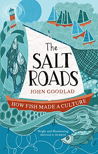 John Goodlad - Salt Roads : How Fish Made a Culture - Hardback image 1